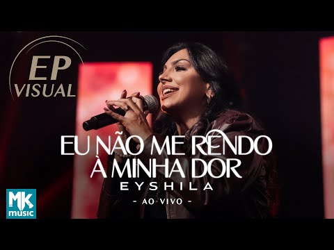 Eyshila - EP Visual Eu Não Me Rendo À Minha Dor - (Ao Vivo) (Completo)