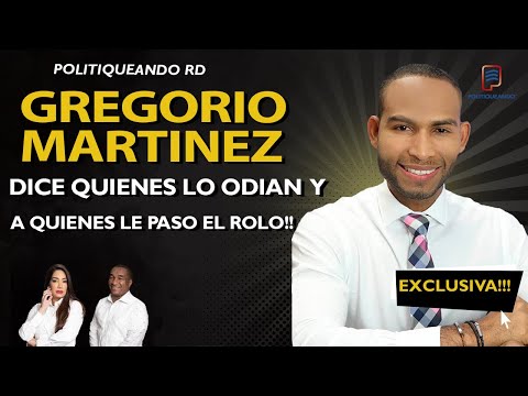 GREGORIO MARTINEZ DICE QUIENES LO ODIAN Y A QUIENES EL LE PASO EL ROLO!! EN POLITIQUEANDO RD