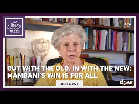 Capitalism Hits Home: Out With The Old, In With The New: Mamdani’s Win is for All