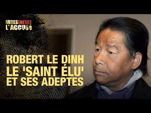 Faites Entrer l'Accusé : Robert Le Dinh, le 'Saint élu' et ses adeptes