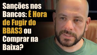 Sanções nos Bancos: É Hora de Fugir do BBAS3 ou Comprar na Baixa?