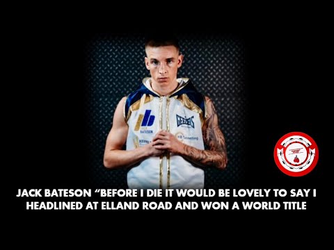 JACK BATESON – “IT WOULD BE LOVELY TO SAY I HEADLINED AT ELLAND ROAD AND WON A WORLD TITLE”