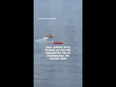 Dad jumps into ocean after his daughter falls overboard on cruise ship