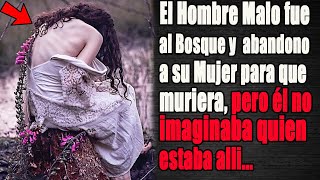 El Hombre Abandono en el Bosque a su Mujer a Morir, Pero el no Sabia Quien estaba allí...