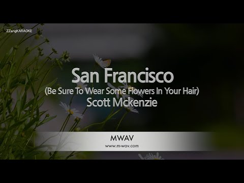 Scott Mckenzie-San Francisco (Be Sure To Wear Some Flowers In Your Hair) (Karaoke Version)