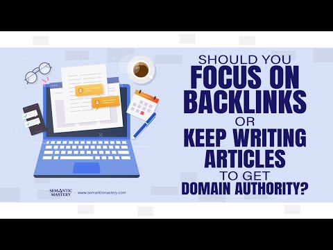 Should You Focus On Backlinks Or Keep Writing Articles To Get Domain Authority?