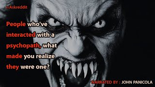 People who've interacted with a psychopath, what made you realize they were one?