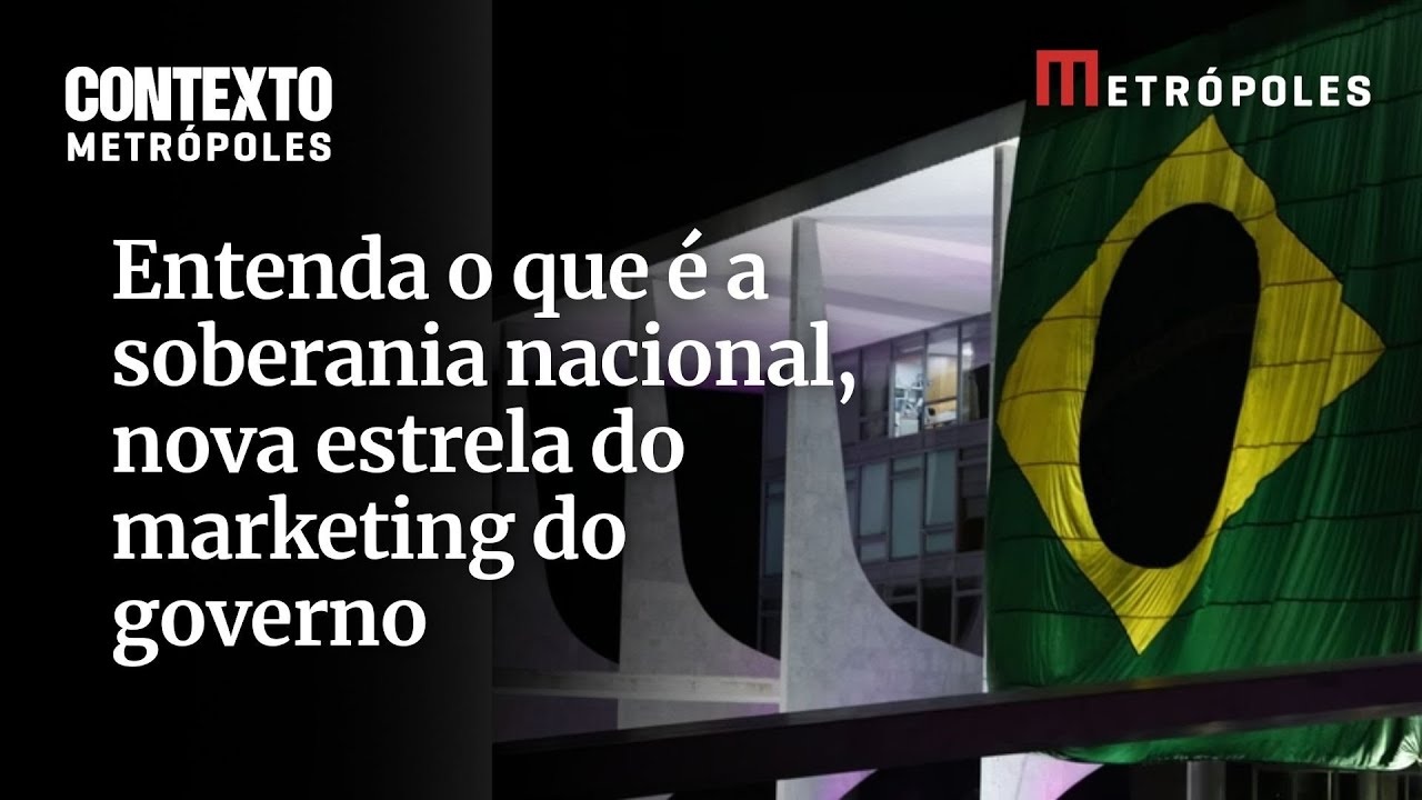 Brasil Soberano entenda o que é a soberania nacional nova estrela do marketing do governo