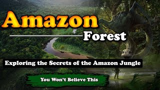 Exploring the Secrets of the Amazon Jungle - You Won't Believe This