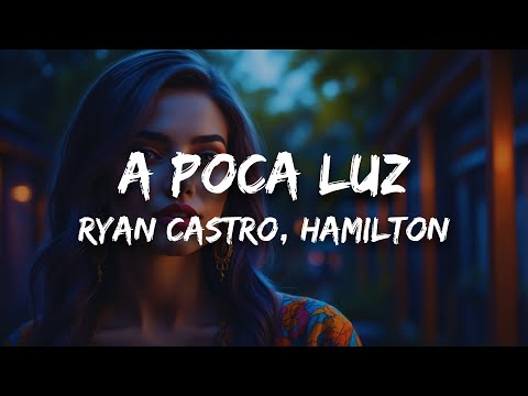 Ryan Castro, Hamilton - A POCA LUZ (Letra)