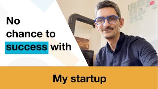 I had no chance at success with my startup