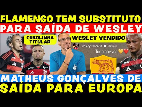 WESLEY VENDIDO! FLAMENGO JÁ TEM SUBSTITUTO | MATHEUS GONÇALVES SAINDO | CEBOLINHA TITULAR E+