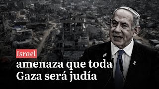 Últimas Noticias | Ministro israelí amenaza que toda Gaza será judía