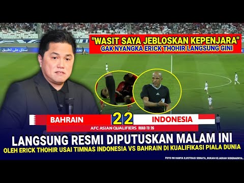 🔴 KEPUTUSAN MENGEJUTKAN & SANGAT GILA Erick Thohir !! Hasil Akhir 2-2 Timnas Indonesia Vs Bahrainn