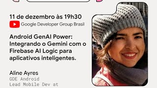 Android GenAI Power: Integrando o Gemini com o Firebase AI Logic para aplicativos  #Live06