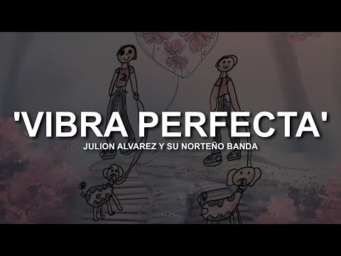 Vibra Perfecta - Julión Álvarez Y Su Norteño Banda ( LETRA )