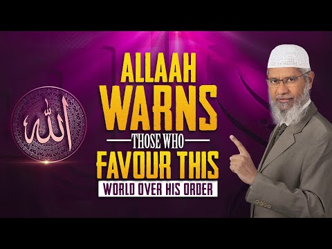 Allah Warns those who Favour this World over his Order - Dr Zakir Naik