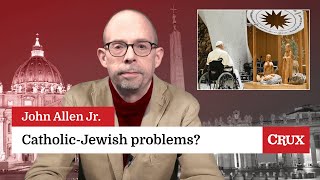 Mounting crisis in Catholic-Jewish relations: Last week in the Church with John Allen Jr.