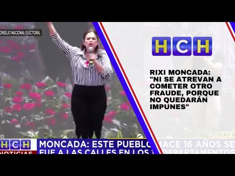 Rixi Moncada: "Ni se atrevan a cometer otro fraude, porque no quedarán impunes"