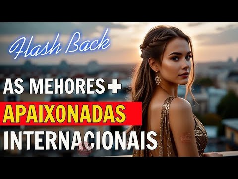 ❤️❤️flash Back ❤️❤️Romantic Love Songs Músicas de Amor inesqueciveis