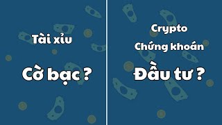 Chơi Tài Xỉu Là Cờ Bạc Còn Crypto, Chứng Khoán Là Đầu Tư Sự Thật ? Kiếm Tiền Online Không Khó