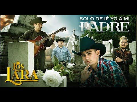 Los Lara - Sólo Dejé Yo A Mi Padre ( Video Oficial )