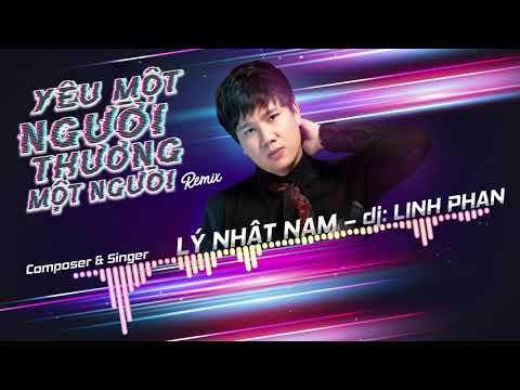 Yêu Một Người Thương Một Người Remix – Lý Nhật Nam x DJ Linh Phan | OFFICIAL AUDIO