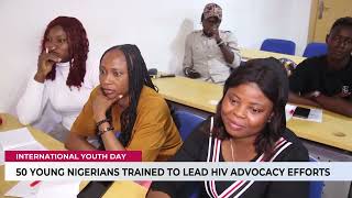 International Youth Day l 50 Young Nigerians Trained To Lead HIV Advocacy Effort