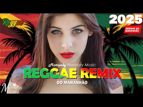 REGGAE DO MARANHÃO 2025 🔥 O Melhor Do Reggae Internacional 🔥 Música Reggae 2025 (REGGAE REMIX)