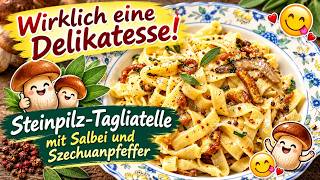 Eine echte Delikatesse! Steinpilz-Tagliatelle mit Salbei und Szechuanpfeffer