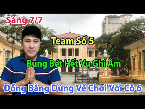 Sáng 7/7 Team Số 5 Đã Nói Hết Tất Cả Việc Ghi Âm Đồng Bằng Rời Về Chơi Với Cô 6