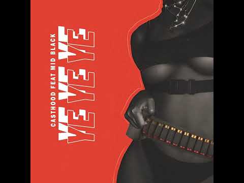 Casthood - Ye Ye Ye  Feat  Mid Black  (Official Audio)