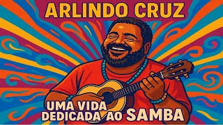 🎤 ARLINDO CRUZ - UMA VIDA DEDICADA AO SAMBA 🎤