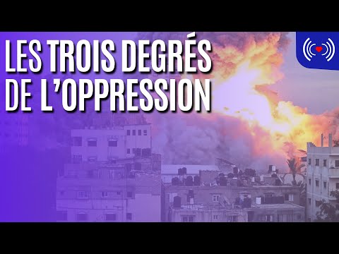 LES TROIS DEGRÉS DE L’OPPRESSION
