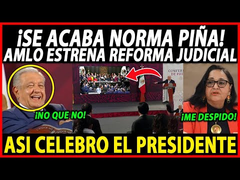 MIERCOLES DE JUSTICIA ¡SE ACABÓ NORMA PIÑA!  PASA REFORMA JUDIClAL, ARRANCA JUICIO POLITICO