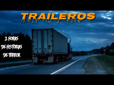 2 Horas de Historias de Terror Ocurridos a TRAILEROS