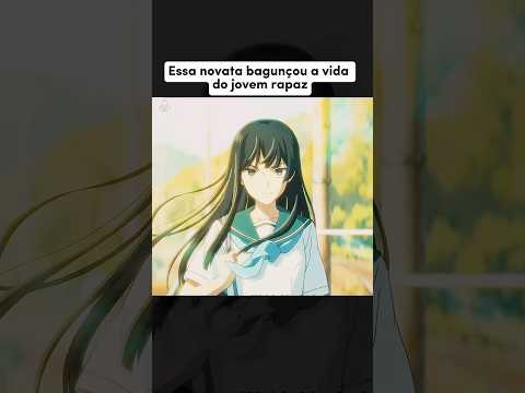 Depois que a novata apareceu, coisas estranhas começaram a acontecer #shorts #anime #foryou #recap