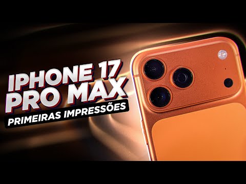 iPhone 17 Pro Max: PRIMEIRAS IMPRESSÕES
