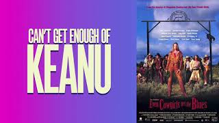 Even Cowgirls Get the Blues - Can't Get Enough of Keanu