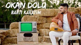 Okan Dolu Bahtı Karayım