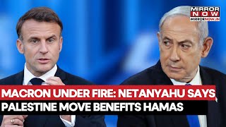 As IDF Strikes Gaza, Netanyahu Slams Macron: Says France’s Palestine Move ‘Rewards’ Hamas?