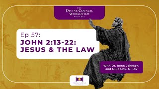 EP057: John 2:13-22: Jesus & the Law  | The Divine Council Worldview Podcast