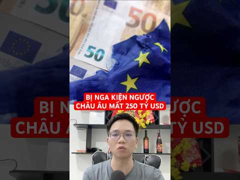Nga kiện ngược châu Âu đòi 250 tỷ USD bồi thường, cả liên minh EU méo mặt !
