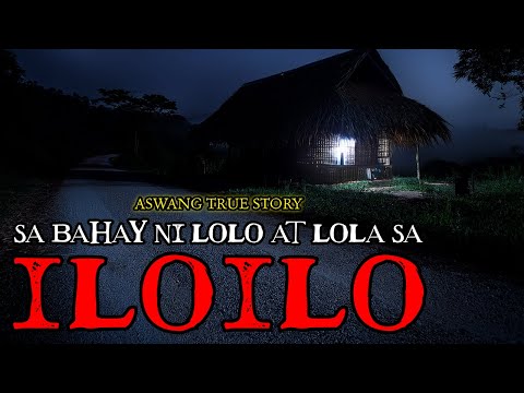 SA BAHAY NI LOLO AT LOLA SA ILOILO - ASWANG TRUE STORY