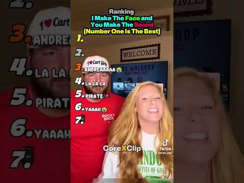 I make the face and you make the sound(number one is the best)