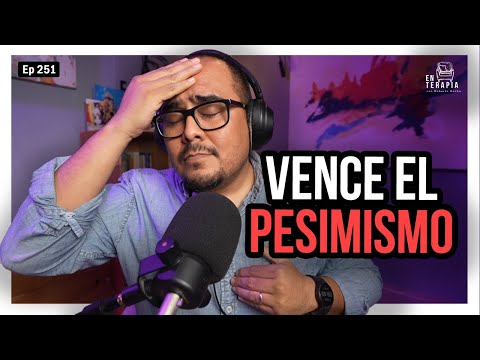 Ep 251 Vence el pesimismo