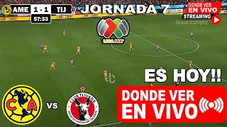 🔴 AMÉRICA vs TIJUANA EN VIVO DONDE VER ✅ Analisis Horarios y Pronostico | Jornada 7 Liga MX 2026 hoy