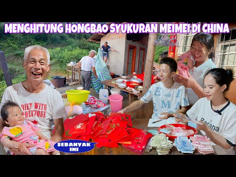 SUASANA SELESAI PESTA DI RUMAH DESA, MARI HITUNG HONGBAO SYUKURAN KELAHIRAN MEIMEI DI CHINA