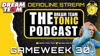 GW30 DEADLINE STREAM  | DREAM TEAM TONIC PODCAST | FANTASY FOOTBALL TIPS 📱