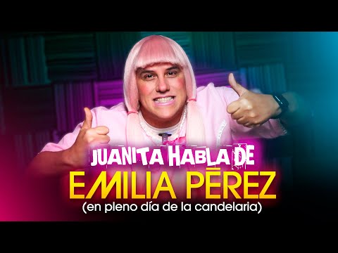 Juanita habla de EMILIA PEREZ (Día de la candelaria)